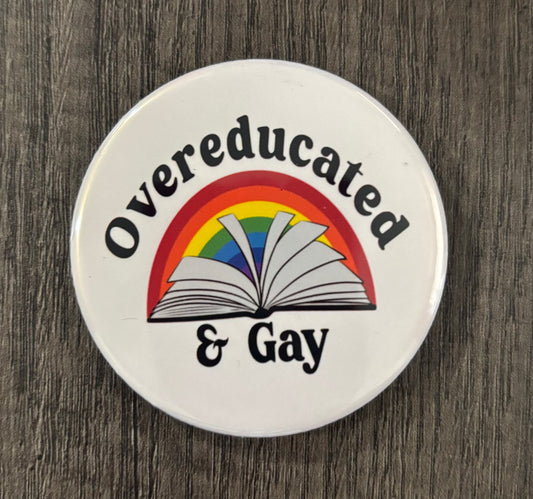 OVEREDUCATED & GAY BUTTON MAGNET