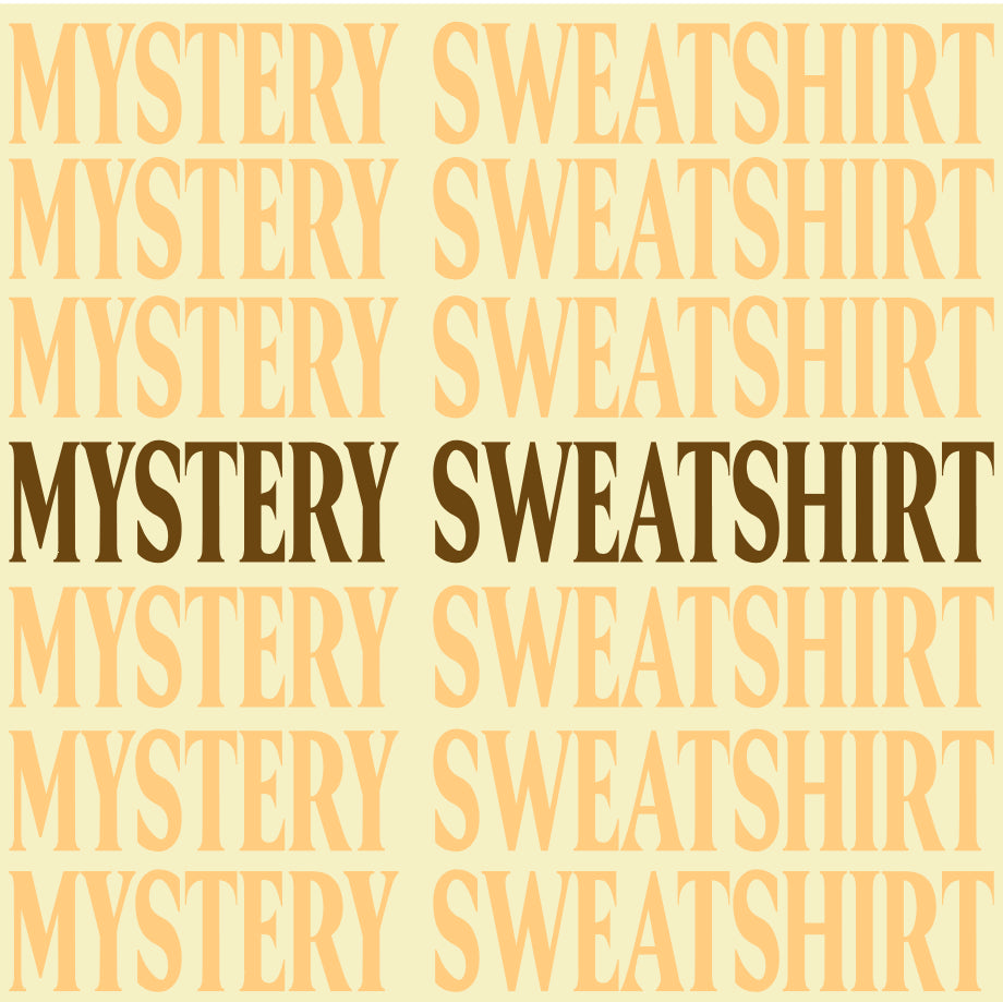 MYSTERY SWEATSHIRT