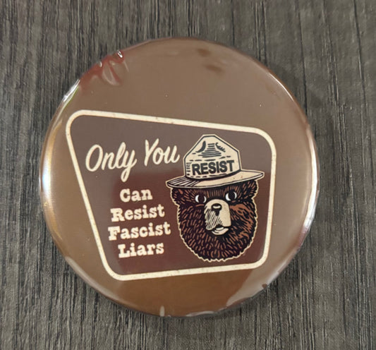 ONLY YOU CAN RESIST FASCIST LIARS BUTTON/MAGNET