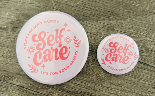 SELF CARE FOR YOU SANITY BUTTON/MAGNET