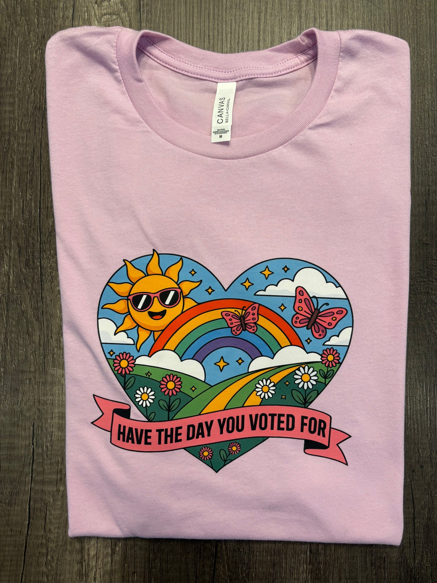 HAVE THE DAY YOU VOTED FOR SHIRT