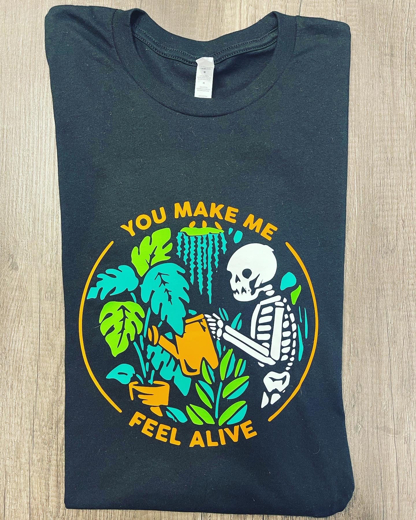 YOU MAKE ME FEEL ALIVE PLANT PARENT SHIRT