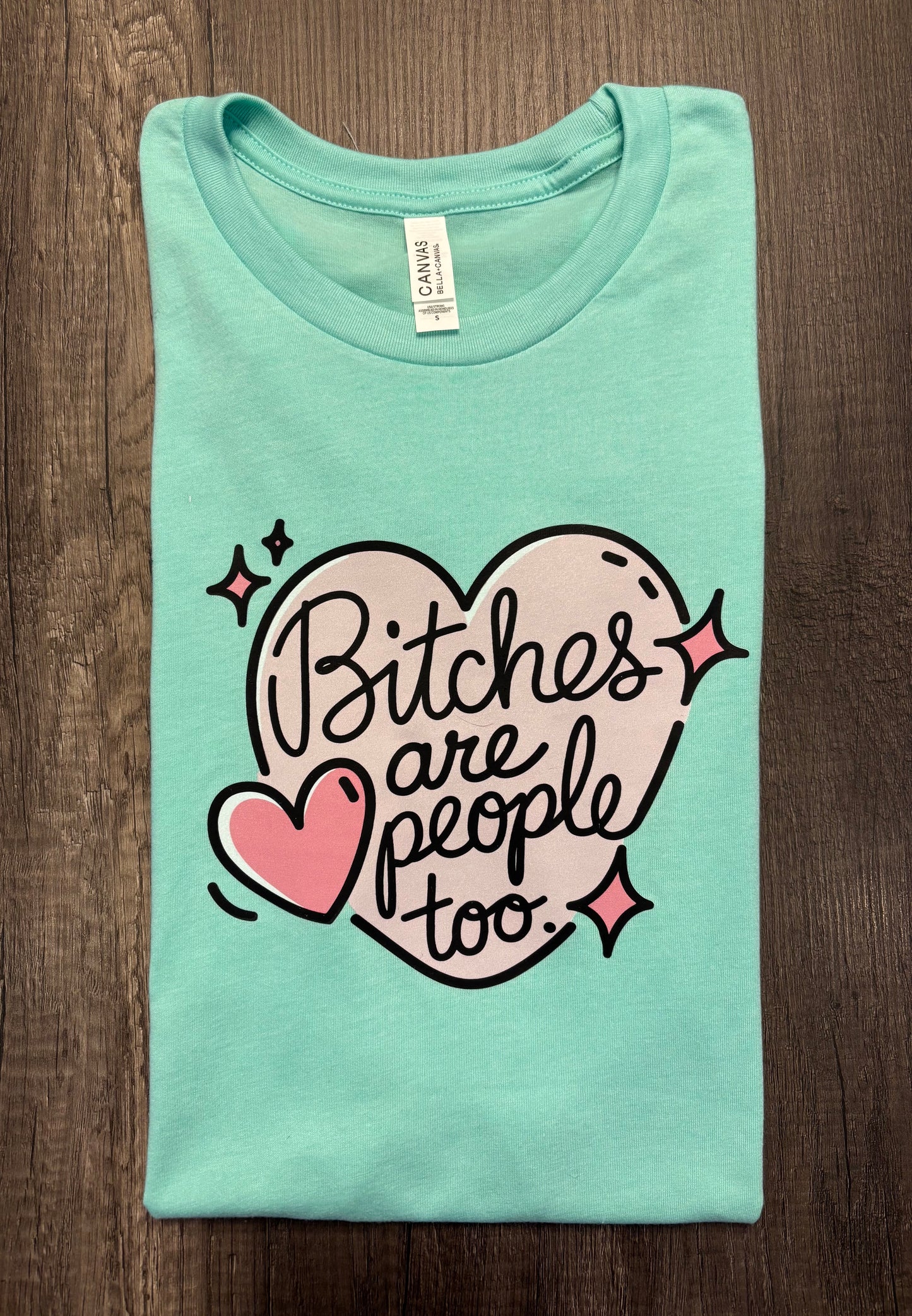 BITCHES ARE PEOPLE TOO SHIRT