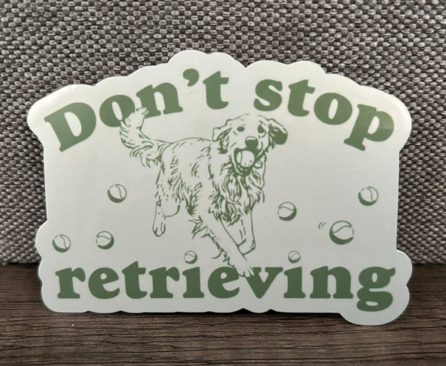 DON’T STOP RETRIEVING STICKER
