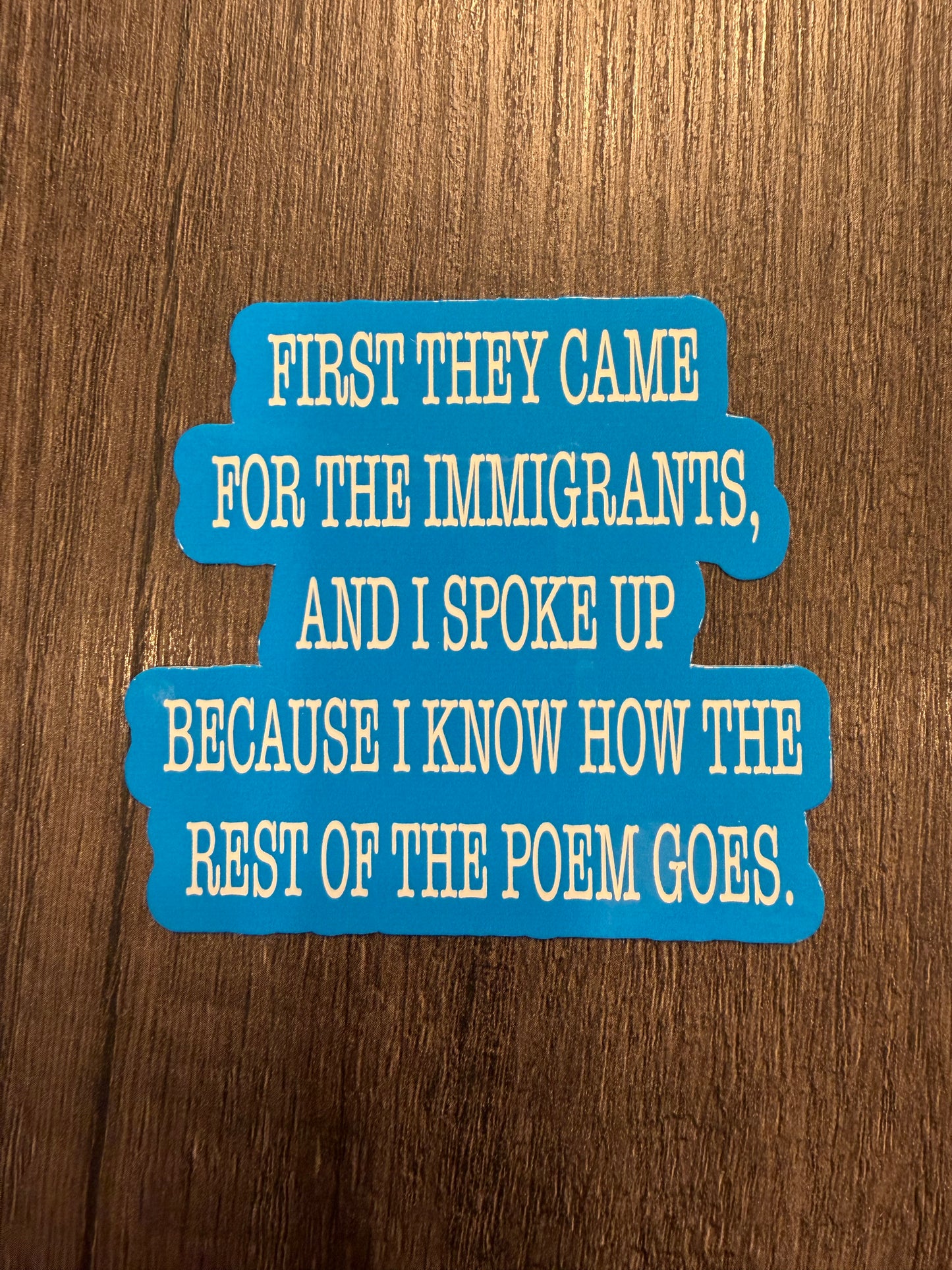 FIRST THE CAME FOR THE IMMIGRANTS STICKER