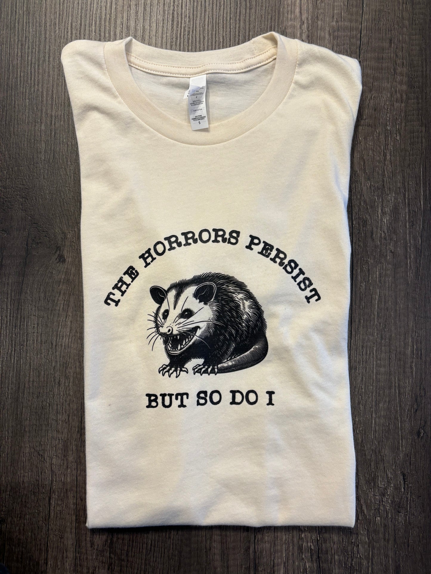 THE HORRORS PERSIST BUT SO DO I SHIRT