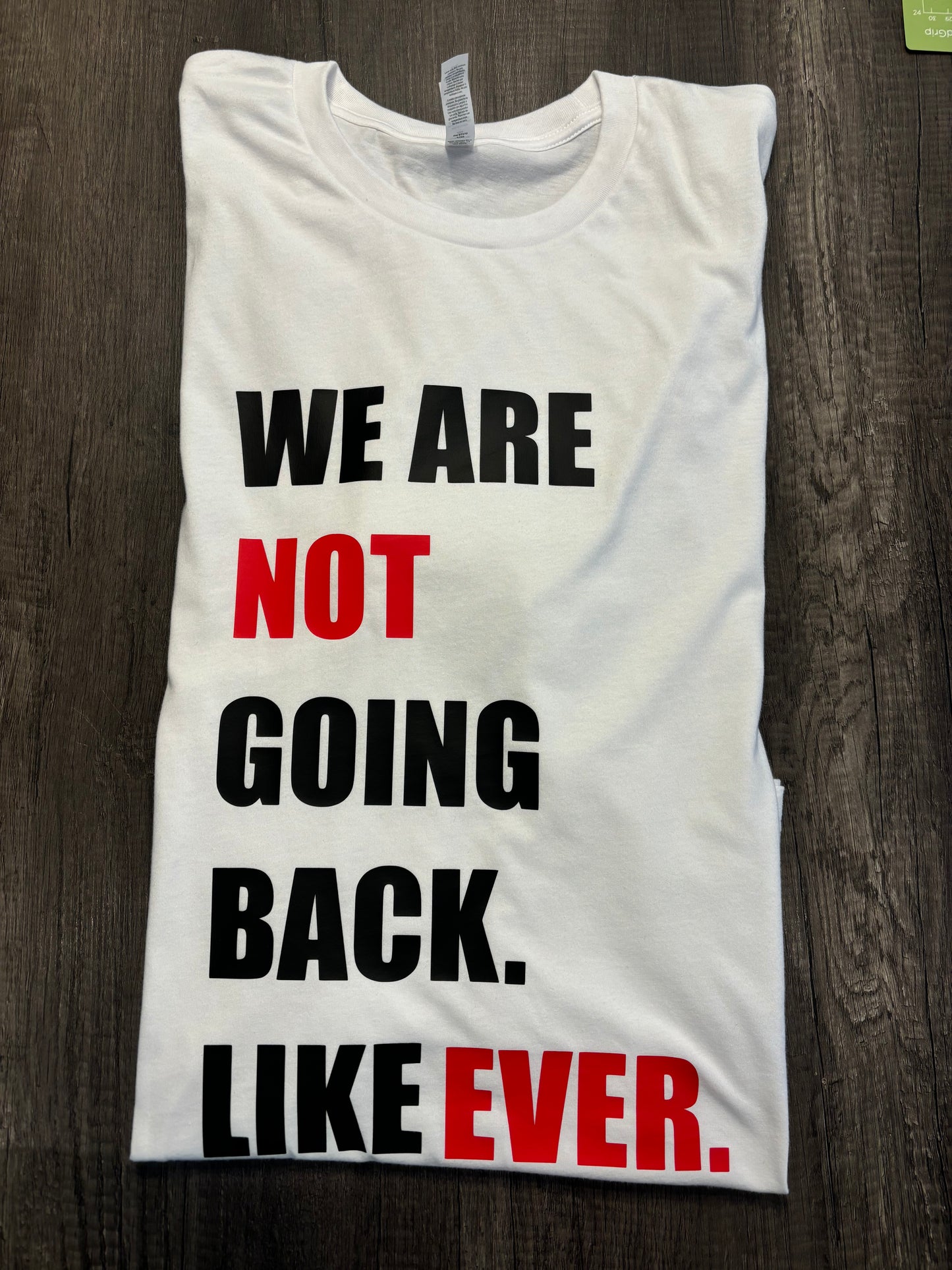 WE ARE NOT GOING BACK. LIKE EVER. SHIRT