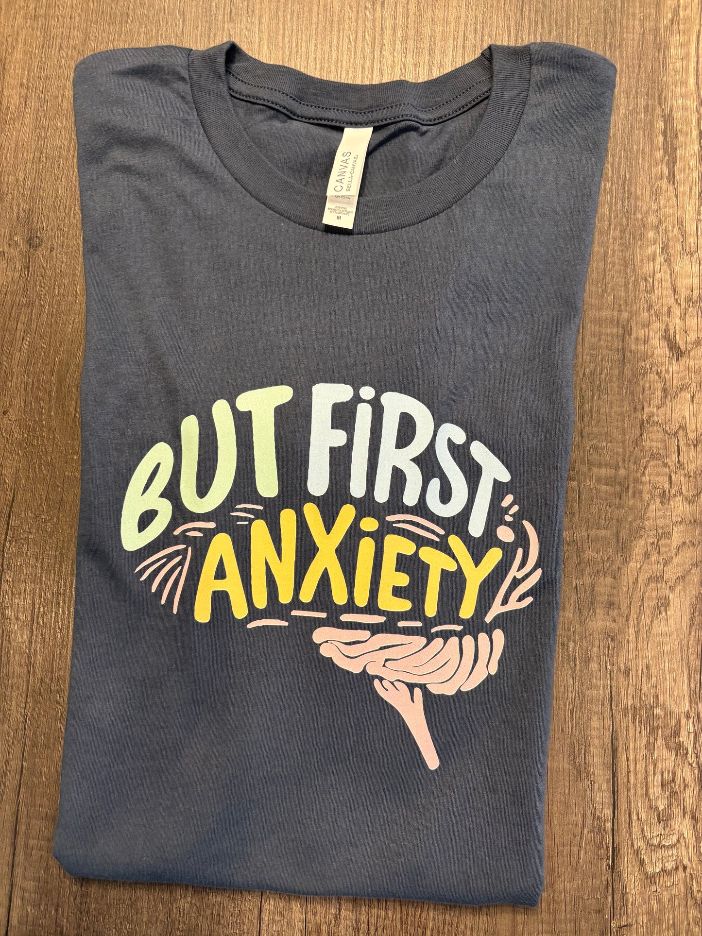 BUT FIRST, ANXIETY SHIRT