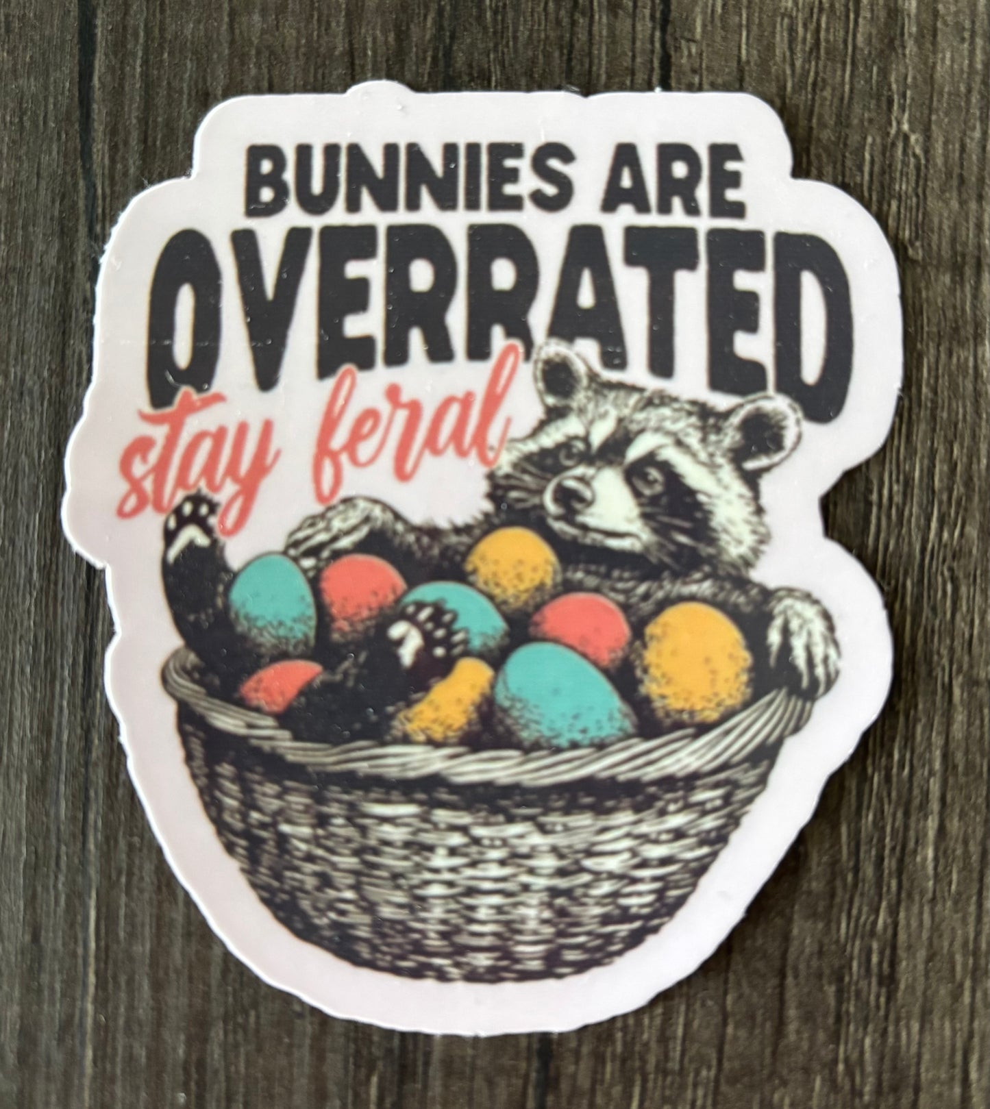 BUNNIES ARE OVERRATED STAY FERAL STICKER
