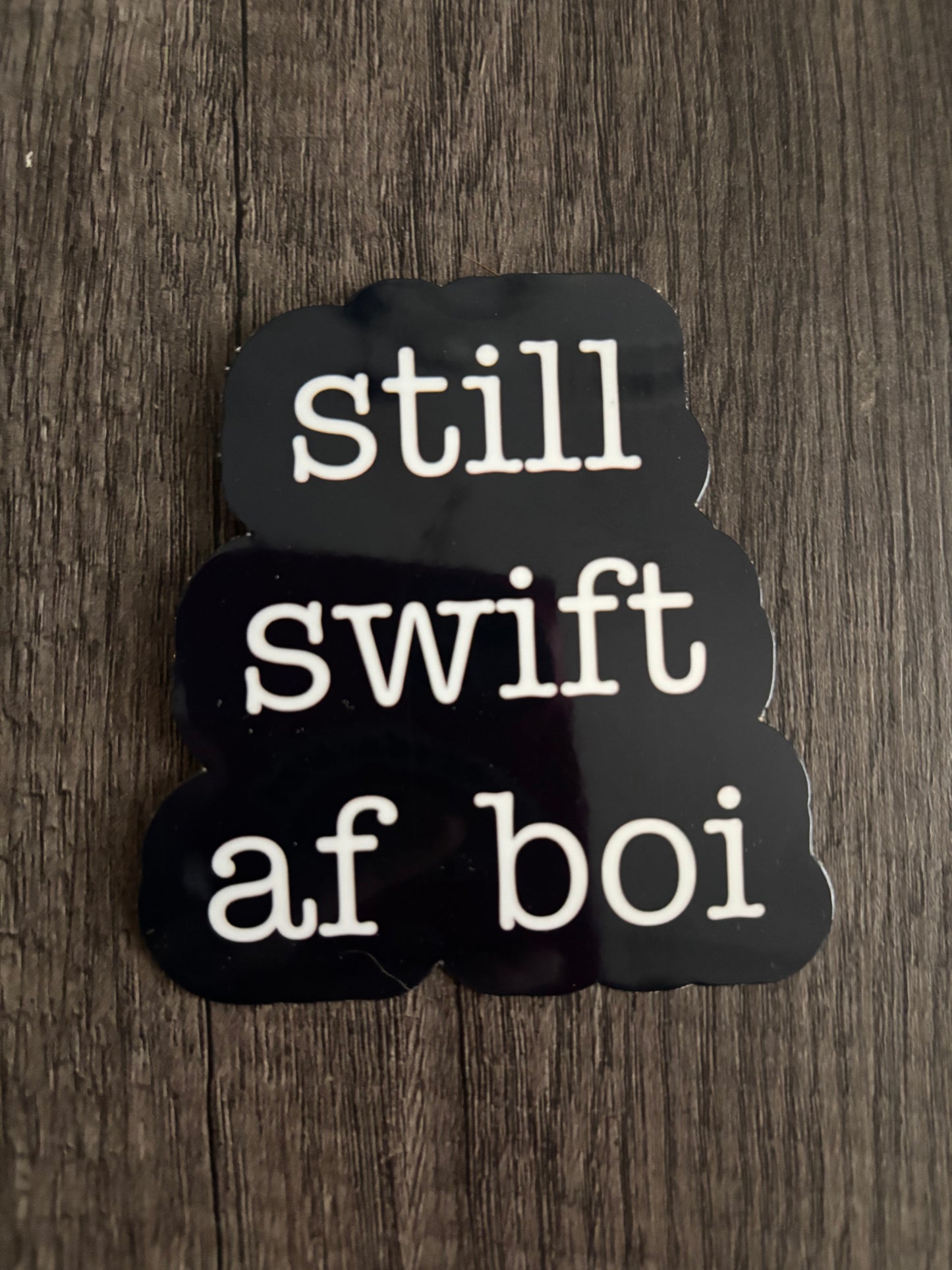 STILL SWIFT AF BOI STICKER