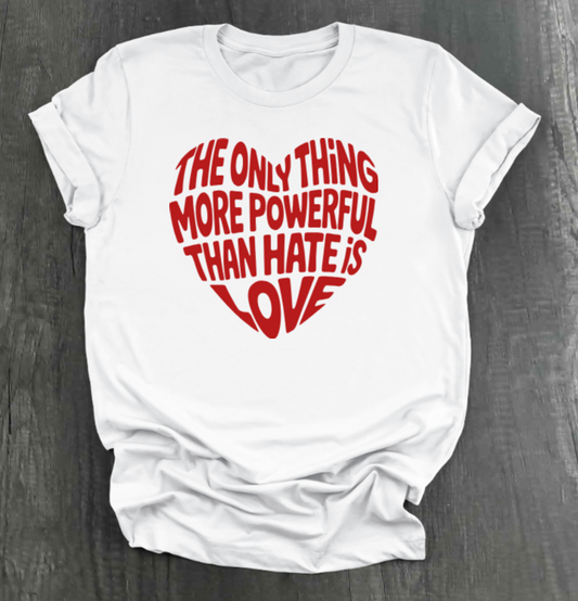 THE ONLY THING STRONGER THAN HATE IS LOVE SHIRT