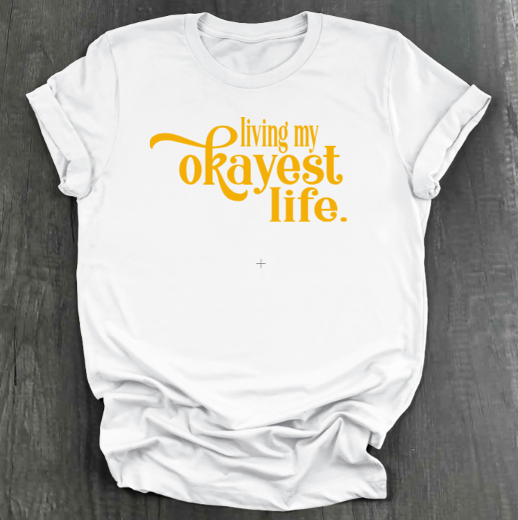 LIVING MY OKAYEST LIFE SHIRT