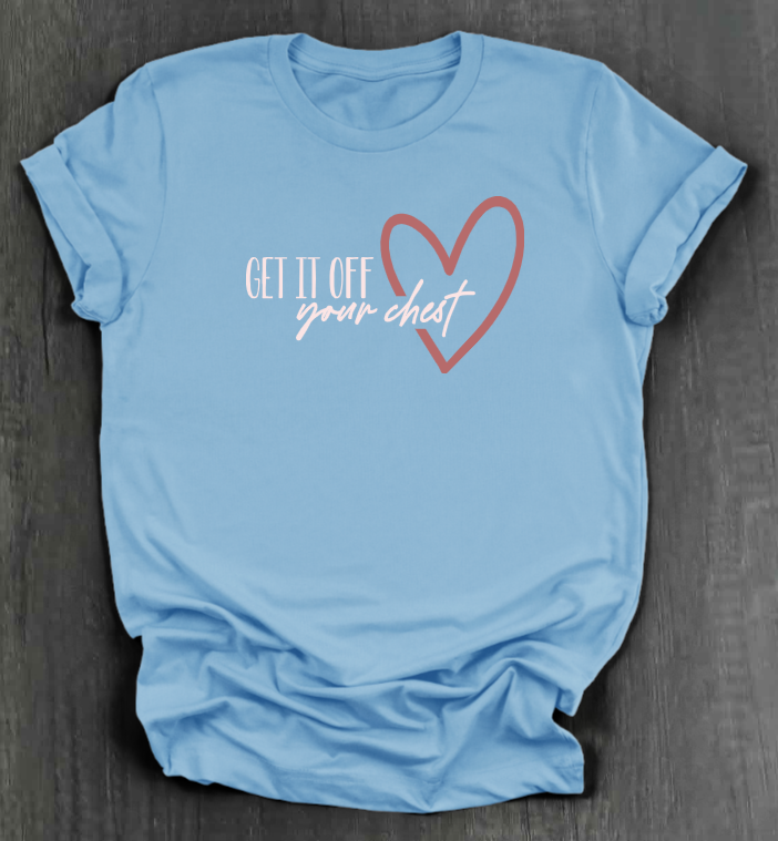 GET IT OFF YOUR CHEST SHIRT