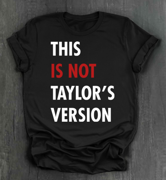 THIS IS NOT TAYLOR’S VERSION SHIRT