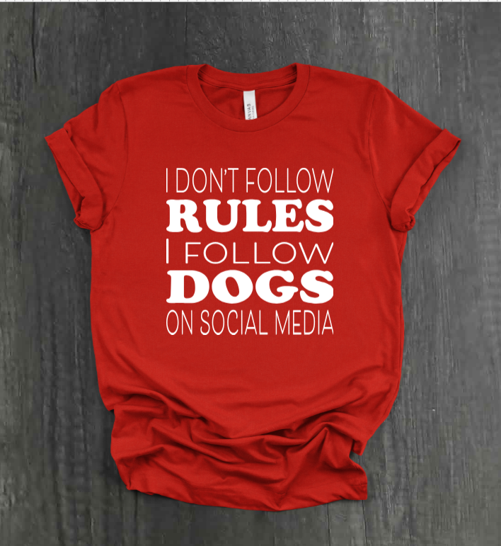 I DON’T FOLLOW RULES, I FOLLOW DOGS ON SOCIAL MEDIA SHIRT