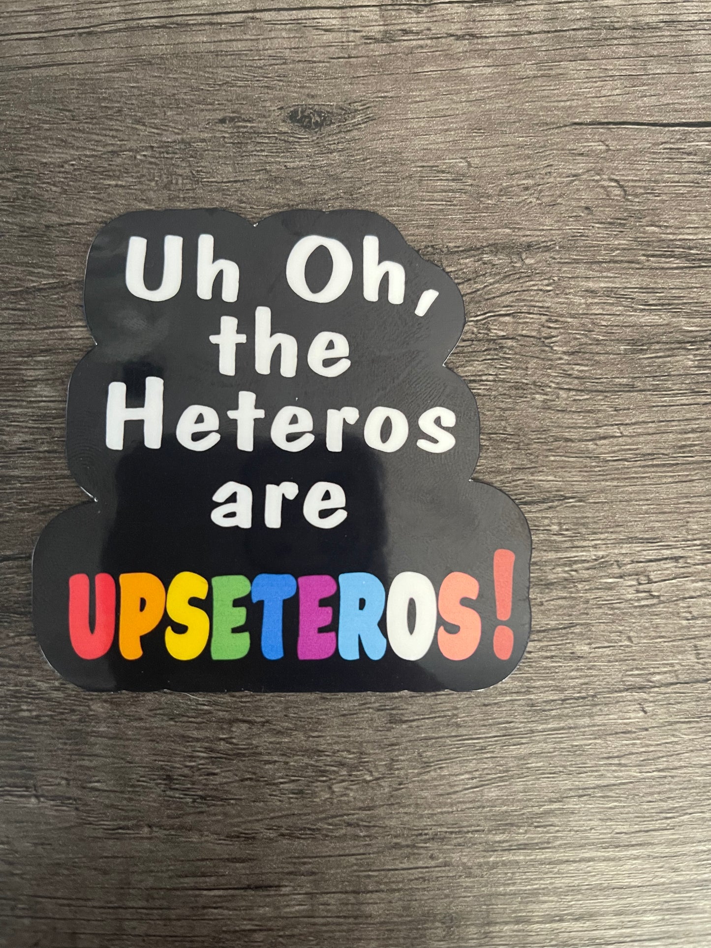 Uh Oh, the Heteros are Upseteros Sticker