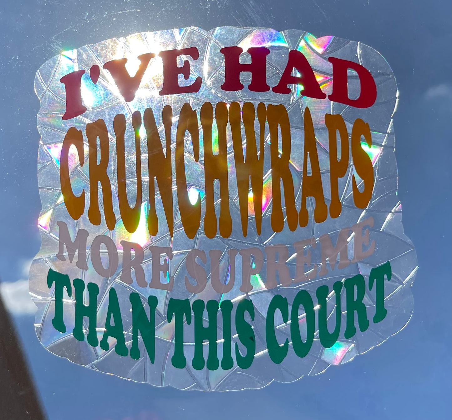 I’ve Had Crunchwraps More Supreme Than This Court Suncatcher Window Cling