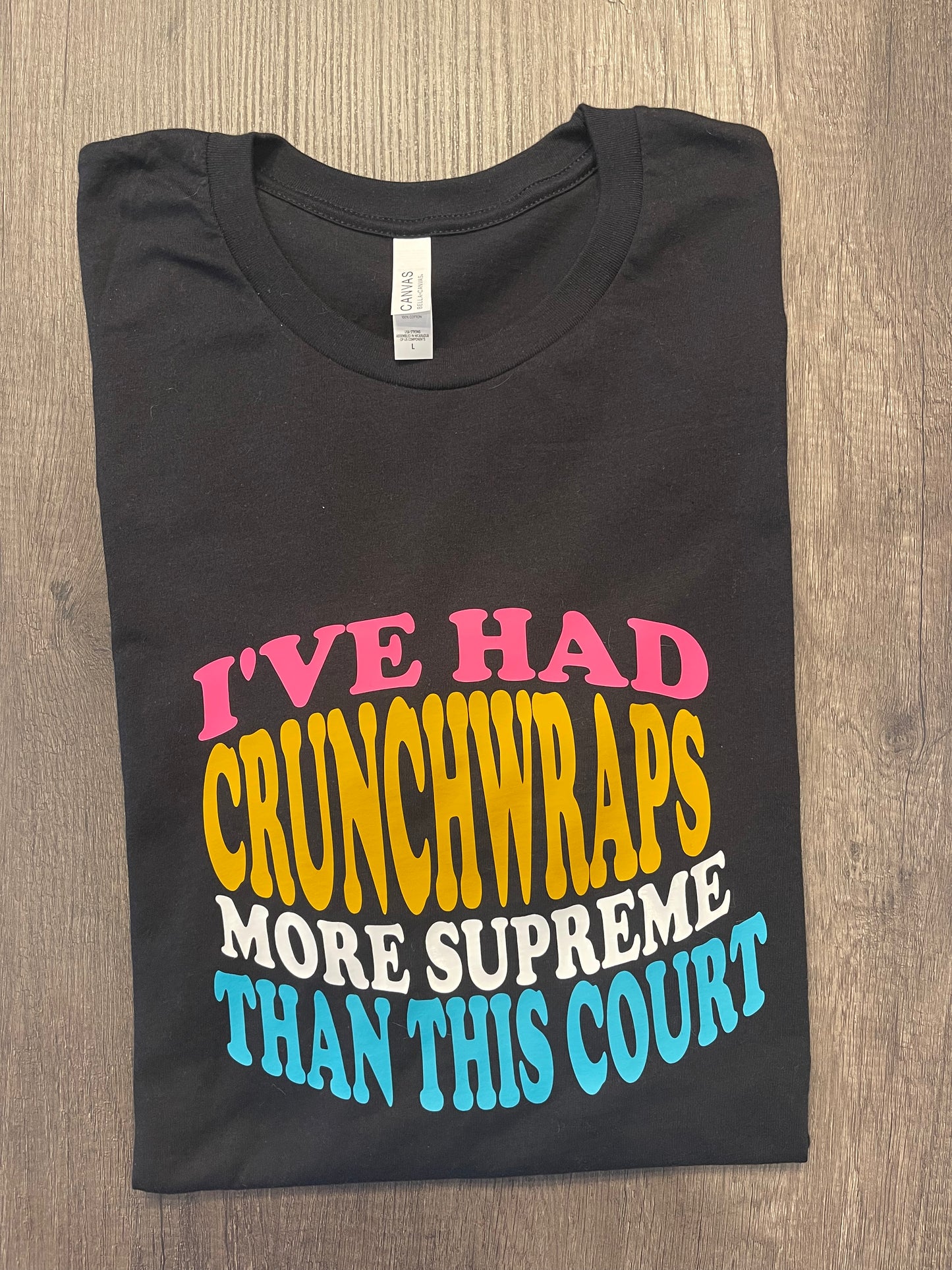 I’ve Had Crunchwraps More Supreme Than This Court Shirt