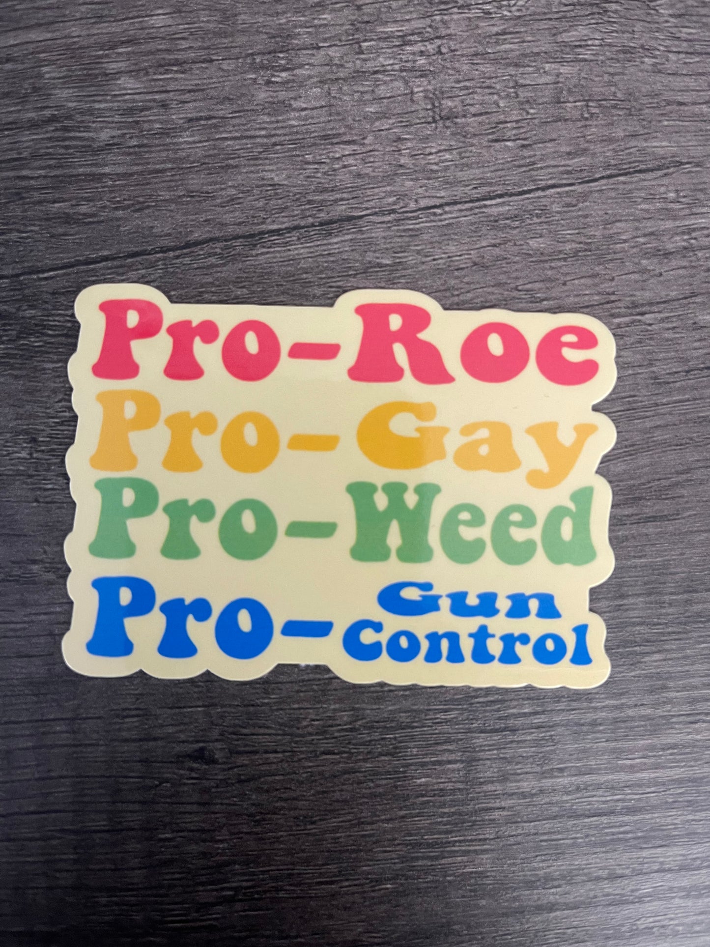 Pro-Roe, Pro-Gay, Pro-Weed, Pro-Gun Control Sticker