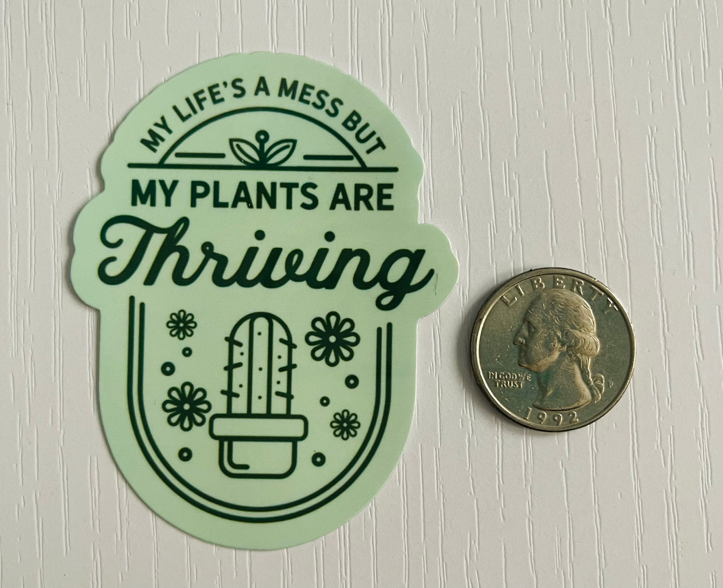 My Life is a Mess, But My Plants are Thriving Sticker