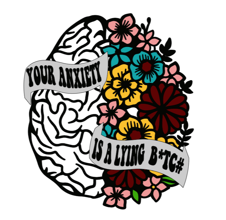 Your Anxiety is a Lying B*tc# (censored version)
