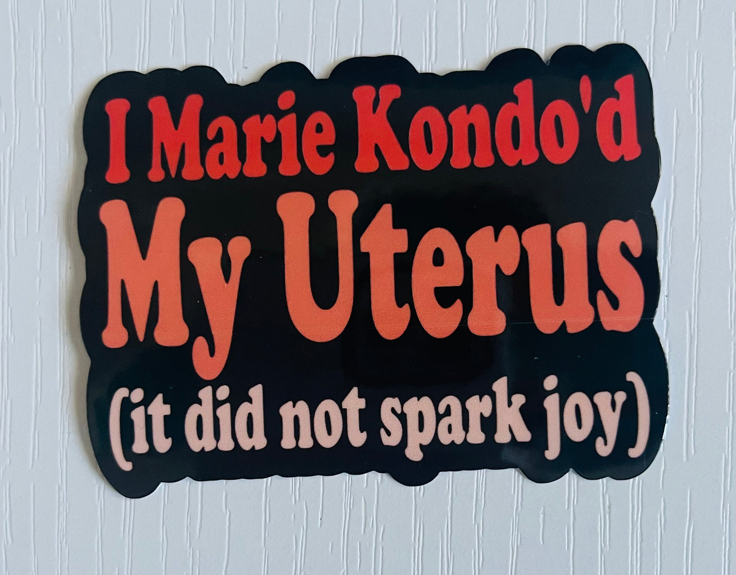 I Marie Kondo'd My Uterus Sticker