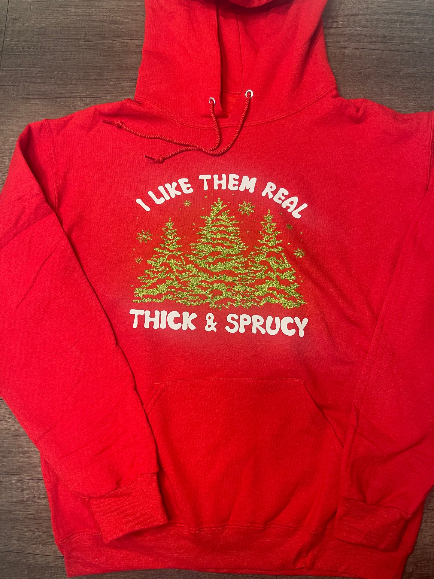 I LIKE THEM REAL THICK & SPRUCY