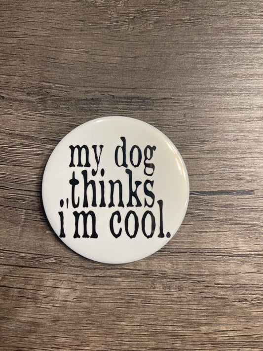 My Dog Thinks I’m Cool Button