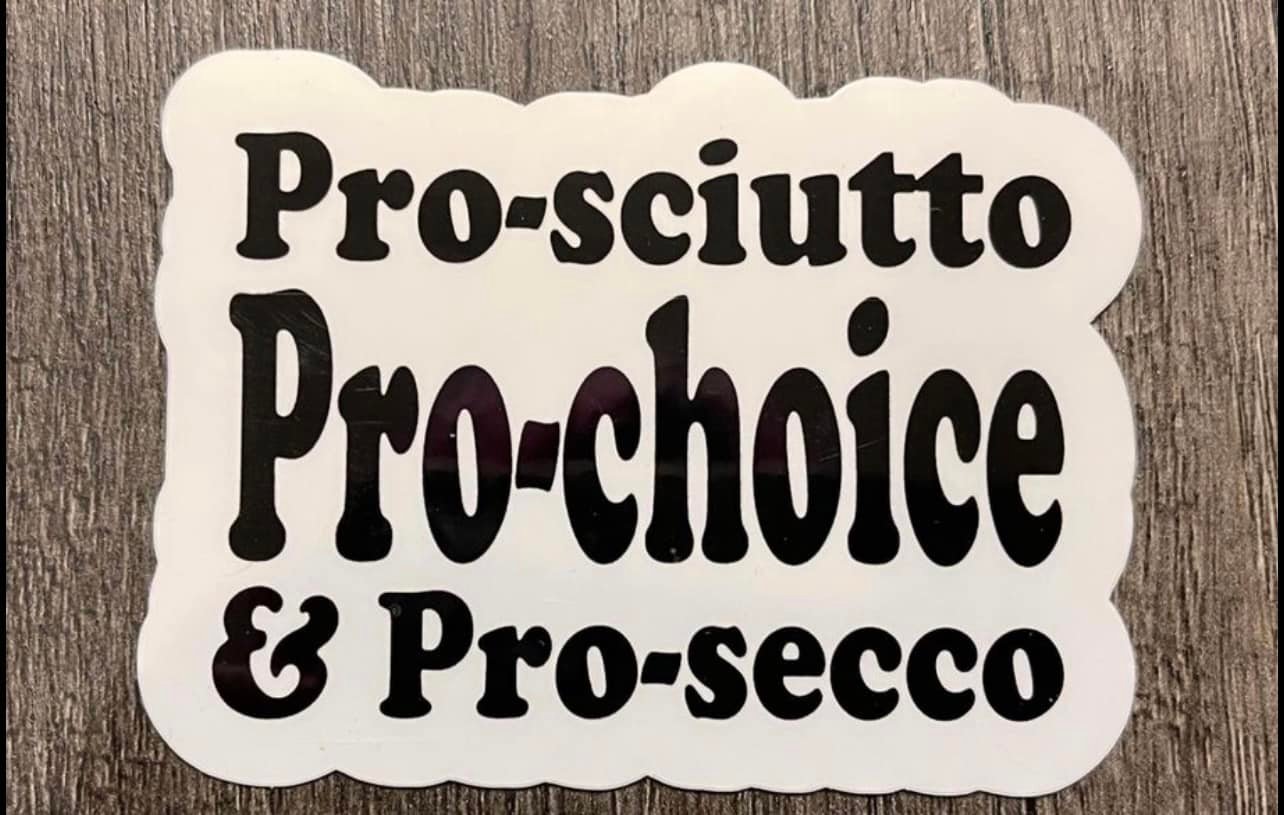 Pro-sciutto, Pro-choice, Pro-secco Sticker