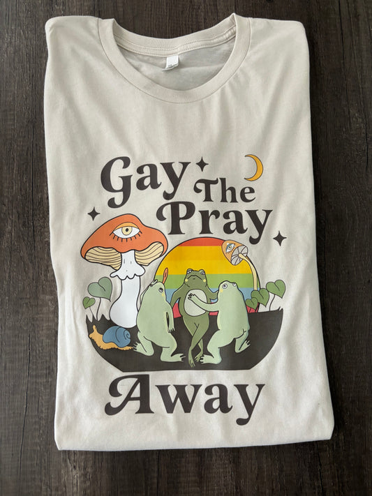 GAY THE PRAY AWAY SHIRT