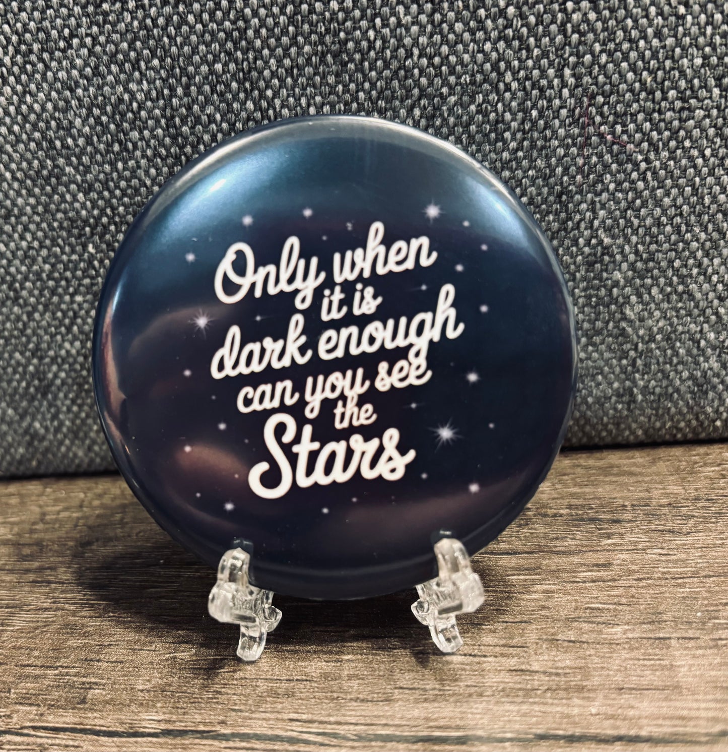 ONLY WHEN IT IS DARK ENOUGH CAN YOU SEE THE STARS BUTTON/MAGNET