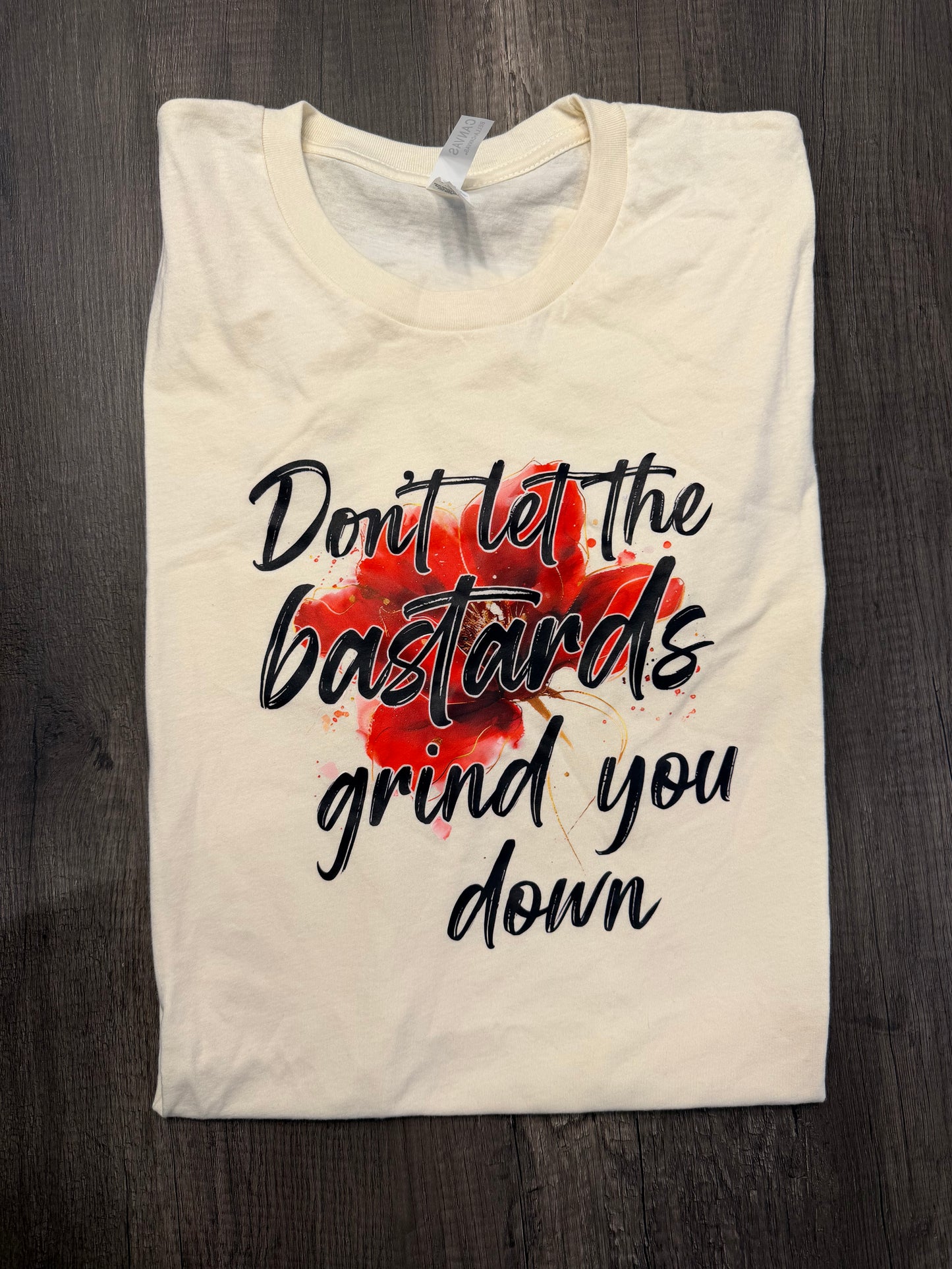 DON'T LET THE BASTARDS GET YOU DOWN T-SHIRT, LARGE