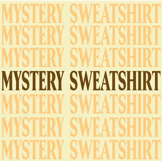 MYSTERY SWEATSHIRT