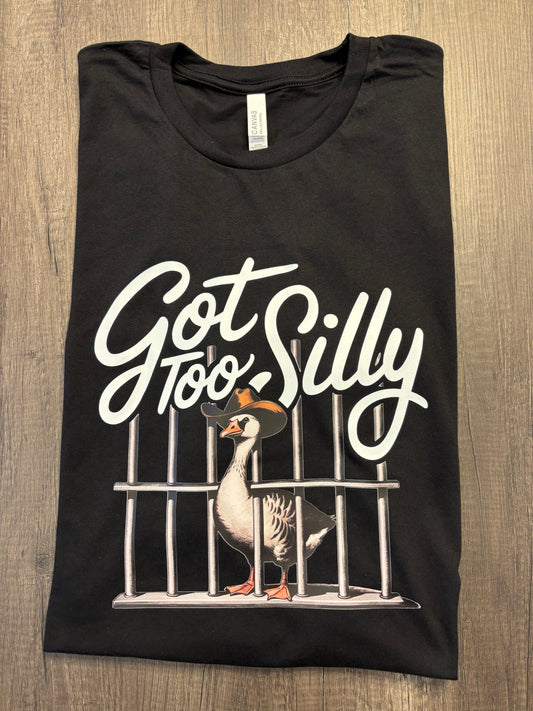 GOT TOO SILLY SHIRT