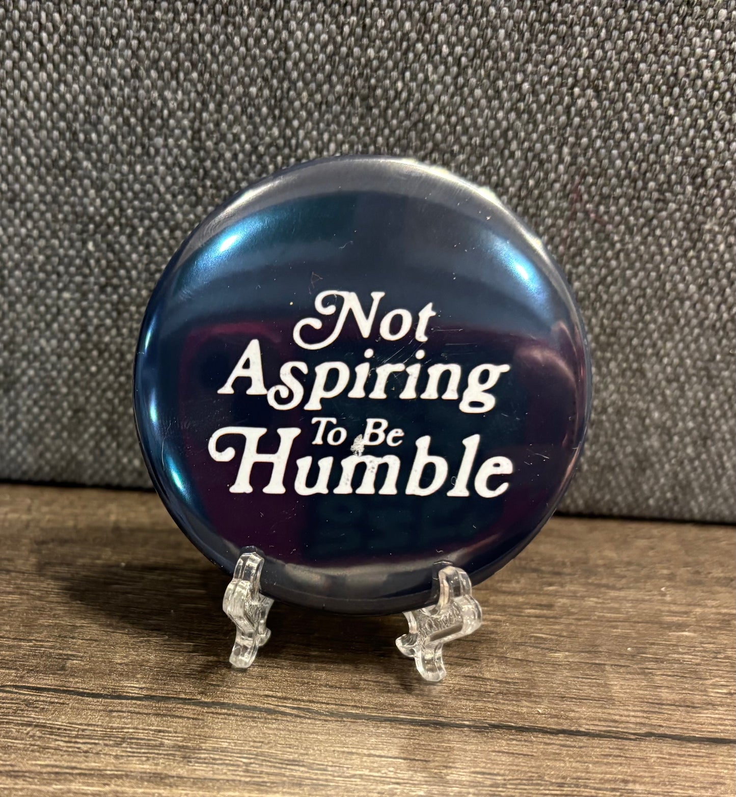 NOT ASPIRING TO BE HUMBLE MAGNET/BUTTON