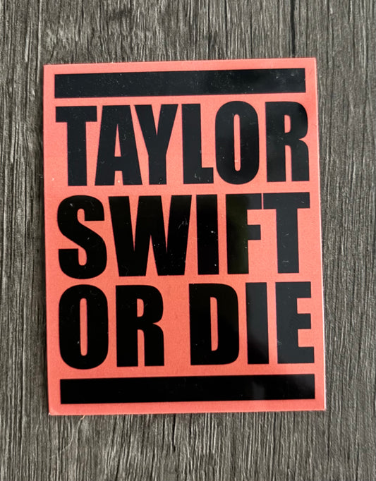 TAYLOR SWIFT OR DIE STICKER