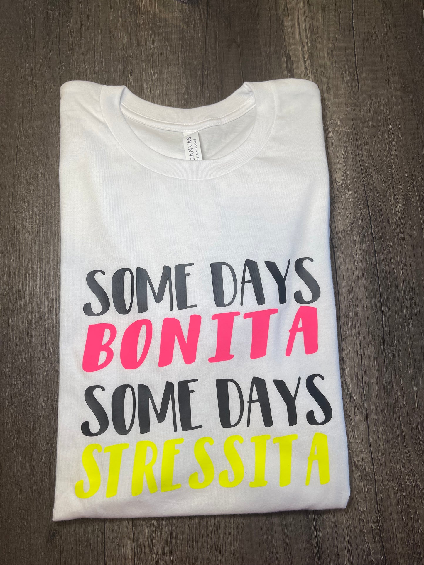 SOME DAYS BONITA, SOME DAYS STRESSITA SHIRT