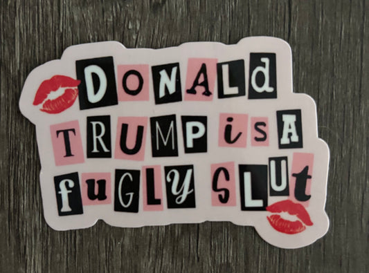 DONALD TRUMP IS A FUGLY SLUT STICKER