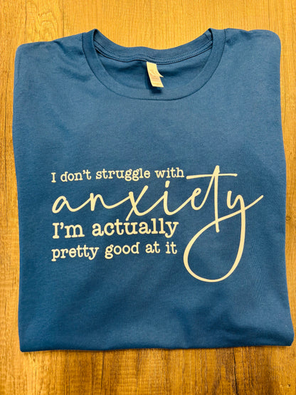I DON’T STRUGGLE WITH ANXIETY SHIRT