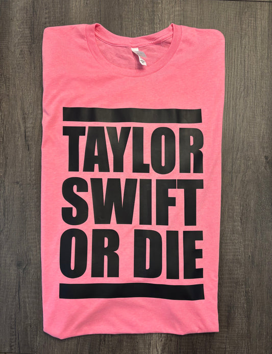 TAYLOR SWIFT OR DIE SHIRT