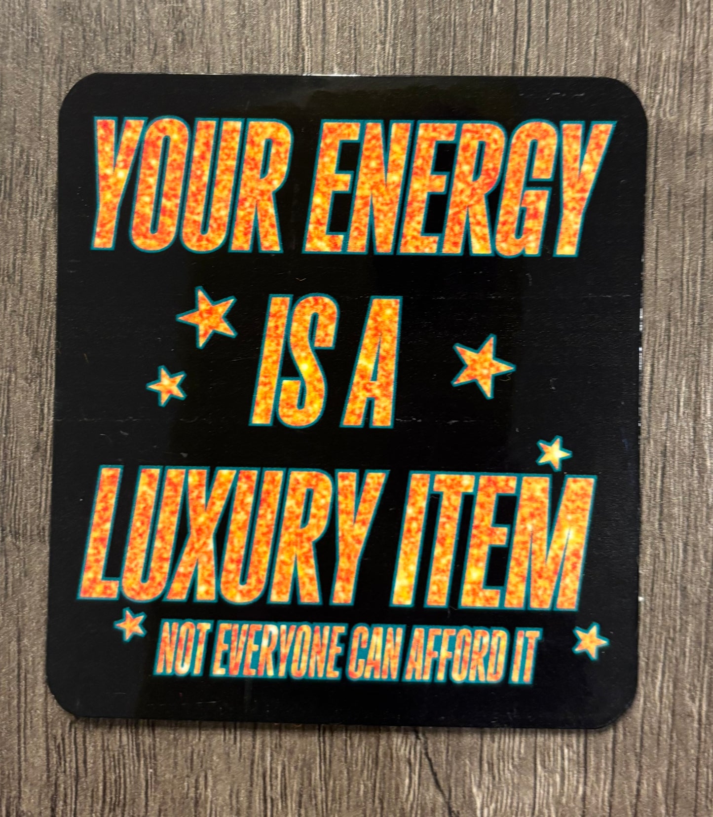 YOUR ENERGY IS A LUXURY ITEM STICKER