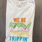 We Be Trippin’ Shirt