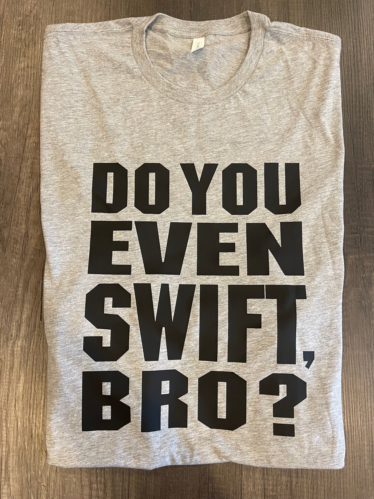 DO YOU EVEN SWIFT, BRO SHIRT