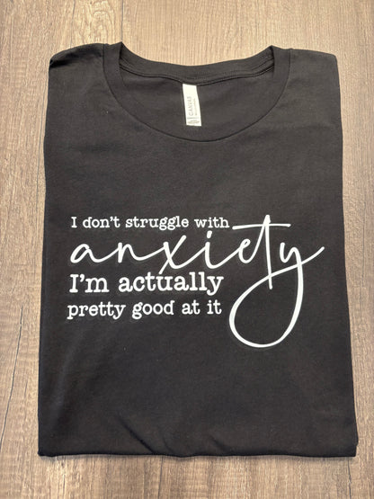 I DON’T STRUGGLE WITH ANXIETY SHIRT