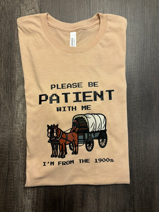 PLEASE BE PATIENT WITH ME SHIRT