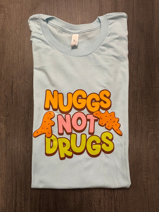 NUGGS NOT DRUGS SHIRT