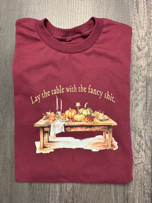 LAY THE TABLE WITH THE FANCY SHIT THANKSGIVING SHIRT