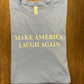 MAKE AMERICA LAUGH AGAIN SHIRT