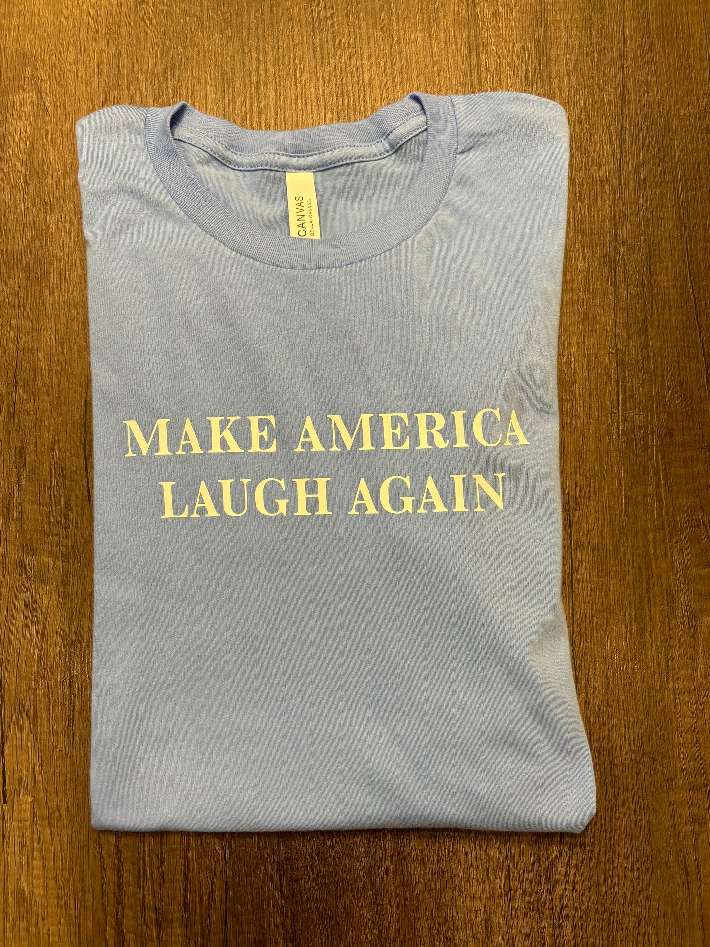 MAKE AMERICA LAUGH AGAIN SHIRT