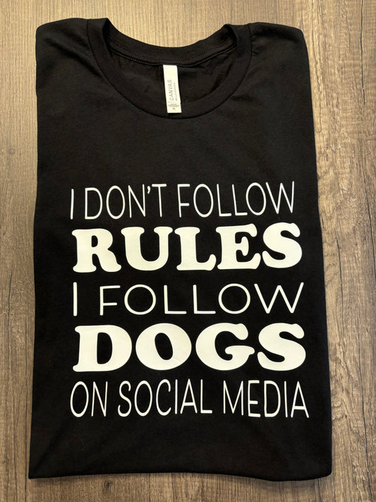 I DON’T FOLLOW RULES, I FOLLOW DOGS SHIRT